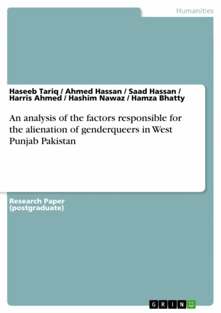 Hamza Bhatty, Hashim Nawaz, Harris Ahmed, Saad Hassan, Ahmed Hassan, Haseeb Tariq - analysis of the factors responsible for the alienation of genderqueers in West Punjab Pakistan, E-bok