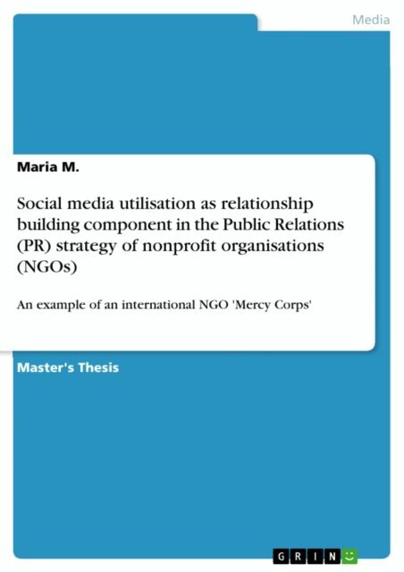 Maria M. - Social media utilisation as relationship building component in the Public Relations (PR) strategy of nonprofit organisations (NGOs), E-bok