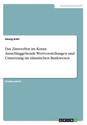 Georg Kahl - Zinsverbot im Koran. Ausschlaggebende Wertvorstellungen und Umsetzung im islamischen Bankwesen, Häftad