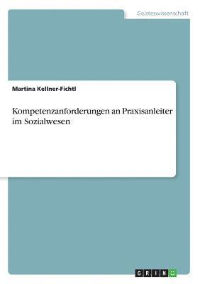 Martina Kellner-Fichtl - Kompetenzanforderungen an Praxisanleiter im Sozialwesen, Häftad