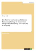 Reform von Bankenaufsicht und Bankenregulierung im Eurosystem. Analytische Darstellung und kritische W�rdigung