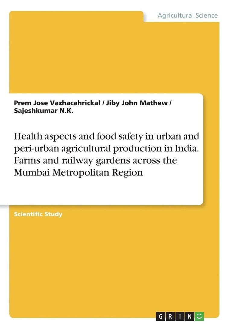 Prem Jose Vazhacahrickal, Jiby John Mathew, Sajeshkumar N K - Health aspects and food safety in urban and peri-urban agricultural production in India. Farms and railway gardens across the Mumbai Metropolitan Region, Häftad