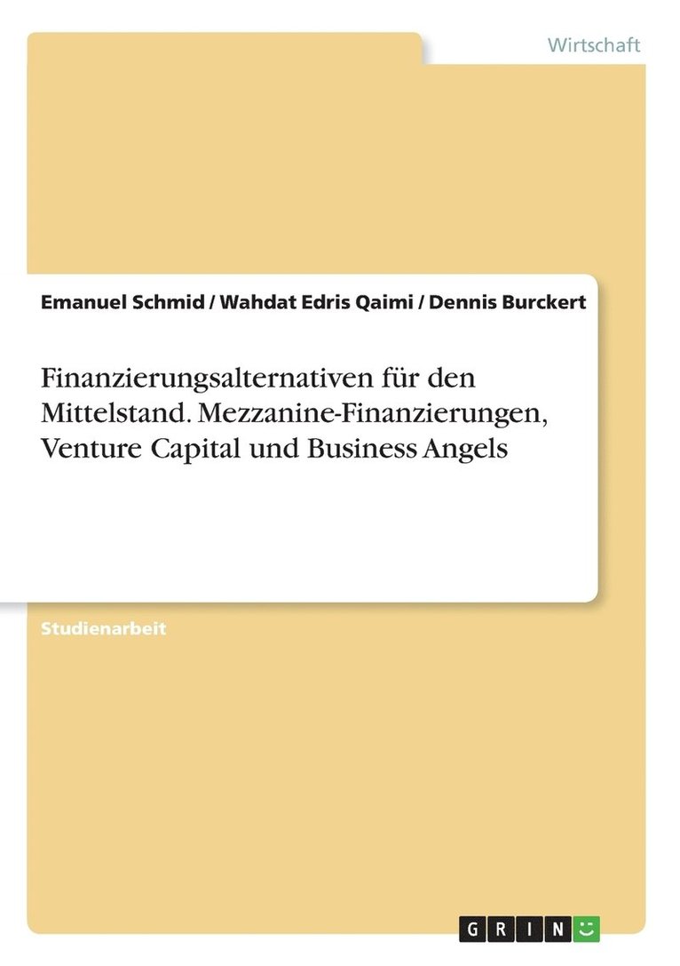 Emanuel Schmid, Wahdat Edris Qaimi, Dennis Burckert - Finanzierungsalternativen für den Mittelstand. Mezzanine-Finanzierungen, Venture Capital und Business Angels, Häftad