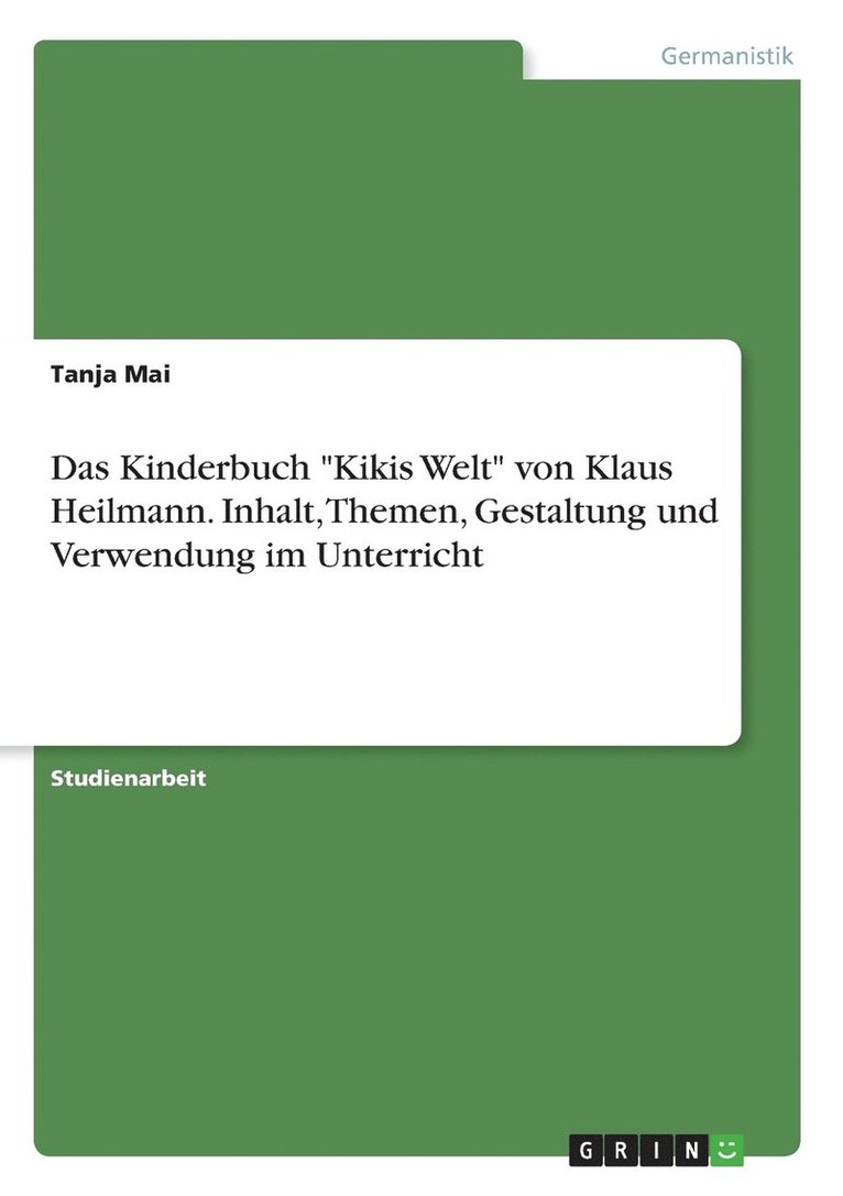 Tanja Mai - Kinderbuch "Kikis Welt" von Klaus Heilmann. Inhalt, Themen, Gestaltung und Verwendung im Unterricht, Häftad