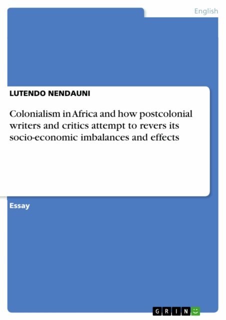 LUTENDO NENDAUNI - Colonialism in Africa and how postcolonial writers and critics attempt to revers its socio-economic imbalances and effects, E-bok. Tillgänglighet: Lägg i varukorg