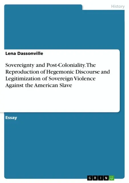 Lena Dassonville - Sovereignty and Post-Coloniality. The Reproduction of Hegemonic Discourse and Legitimization of Sovereign Violence Against the American Slave, E-bok. Tillgänglighet: Lägg i varukorg