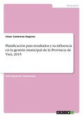 Planificación para resultados y su influencia en la gestión municipal de la Provincia de Virú, 2015