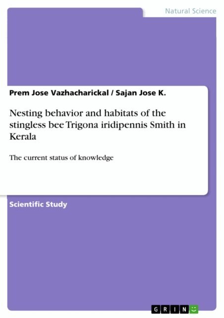 Sajan Jose K., Prem Jose Vazhacharickal - Nesting behavior and habitats of the stingless bee Trigona iridipennis Smith in Kerala, E-bok
