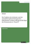 Funktion der Alchemie und der naturphilosophisch-biologischen Erkenntnisse Goethes in Bezug auf die Figur des Homunculus in "Faust II"