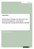 Barrierefreie Teilhabe f�r Menschen mit Lernschwierigkeiten. Gesetzliche Hintergr�nde und gesellschaftliche Modelle