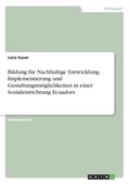 Bildung f�r Nachhaltige Entwicklung. Implementierung und Gestaltungsm�glichkeiten in einer Sozialeinrichtung Ecuadors