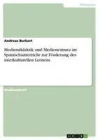 Andreas Burkart - Mediendidaktik und Medieneinsatz im Spanischunterricht zur Förderung des interkulturellen Lernens, Häftad. Tillgänglighet: Lägg i varukorg