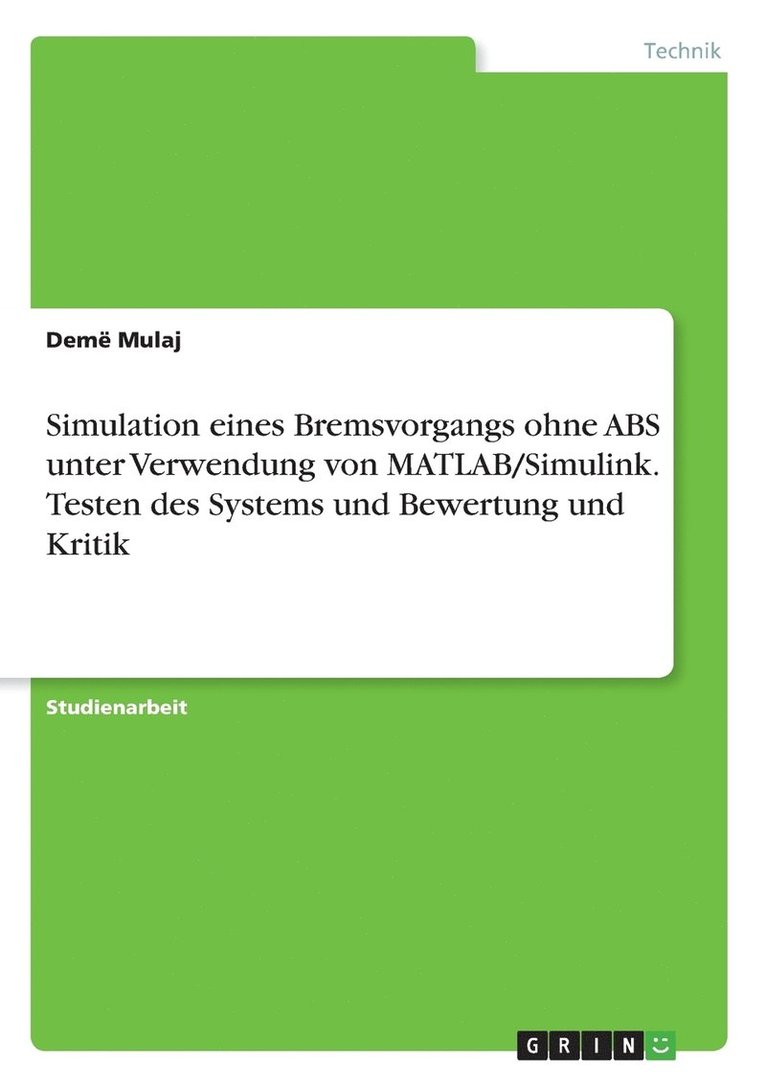 Demë Mulaj - Simulation eines Bremsvorgangs ohne ABS unter Verwendung von MATLAB/Simulink. Testen des Systems und Bewertung und Kritik, Häftad
