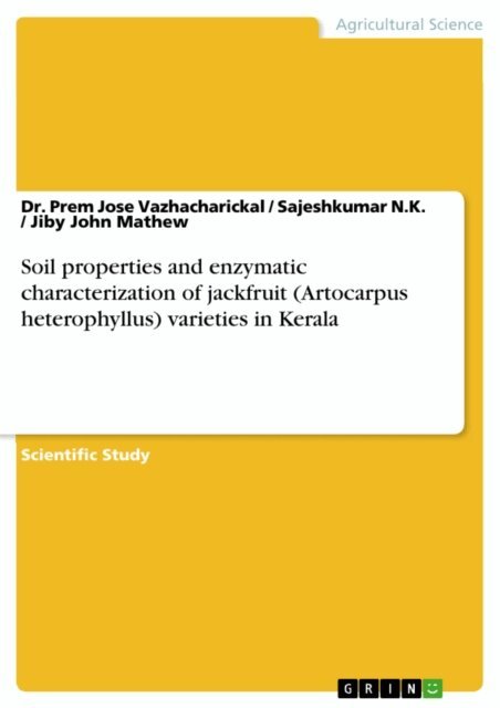 Jiby John Mathew, Sajeshkumar N.K., Dr. Prem Jose Vazhacharickal - Soil properties and enzymatic characterization of jackfruit (Artocarpus heterophyllus) varieties in Kerala, E-bok