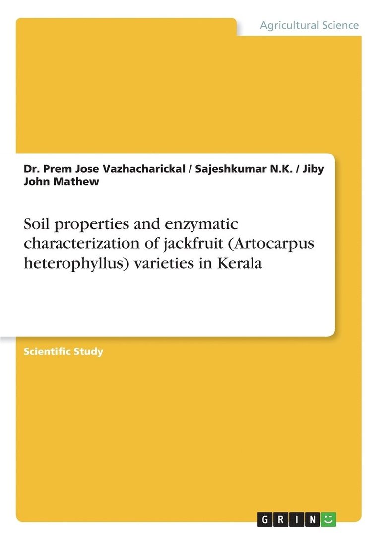 Jiby John Mathew, Sajeshkumar N K, Prem Jose Vazhacharickal - Soil properties and enzymatic characterization of jackfruit (Artocarpus heterophyllus) varieties in Kerala, Häftad