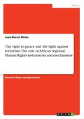 The right to peace and the fight against terrorism. The role of African regional Human Rights instruments and mechanisms