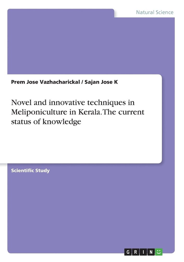 Prem Jose Vazhacharickal, Sajan Jose K - Novel and innovative techniques in Meliponiculture in Kerala. The current status of knowledge, Häftad