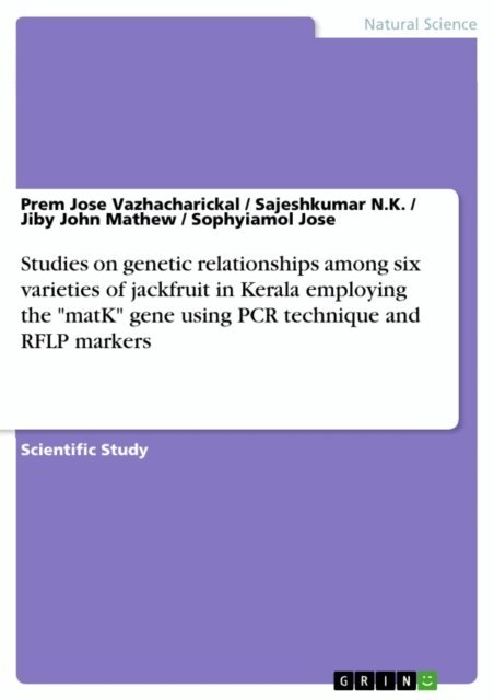 Sophyiamol Jose, Jiby John Mathew, Sajeshkumar N.K., Prem Jose Vazhacharickal - Studies on genetic relationships among six varieties of jackfruit in Kerala employing the &quote;matK&quote; gene using PCR technique and RFLP markers, E-bok