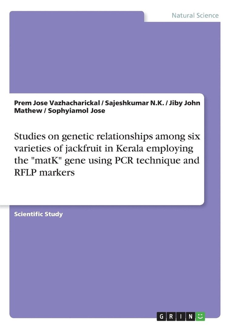 Jiby John Mathew, Sajeshkumar N K, Prem Jose Vazhacharickal - Studies on genetic relationships among six varieties of jackfruit in Kerala employing the "matK" gene using PCR technique and RFLP markers, Häftad