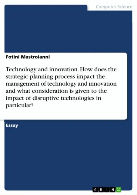 Fotini Mastroianni - Technology and innovation. How does the strategic planning process impact the management of technology and innovation and what consideration is given to the impact of disruptive technologies in particular?, E-bok. Tillgänglighet: Lägg i varukorg