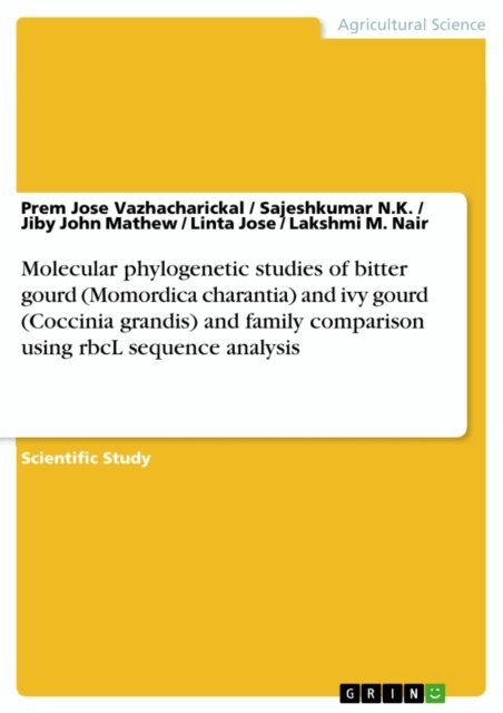 Lakshmi M. Nair, Linta Jose, Jiby John Mathew, Sajeshkumar N.K., Prem Jose Vazhacharickal - Molecular phylogenetic studies of bitter gourd (Momordica charantia) and ivy gourd (Coccinia grandis) and family comparison using rbcL sequence analysis, E-bok