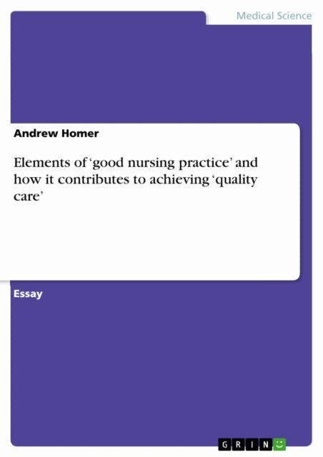 Andrew Homer - Elements of 'good nursing practice' and  how it contributes to achieving 'quality care', E-bok