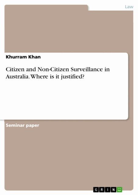 Khurram Khan - Citizen and Non-Citizen Surveillance in Australia. Where is it justified?, E-bok