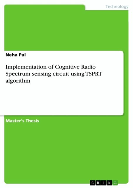 Neha Pal - Implementation of Cognitive Radio Spectrum sensing circuit using TSPRT algorithm, E-bok
