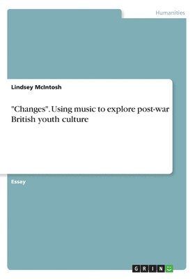 Lindsey McIntosh - "Changes". Using music to explore post-war British youth culture, Häftad