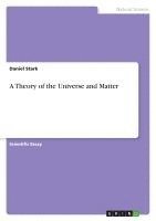 Daniel Stark - Theory of the Universe and Matter, Häftad