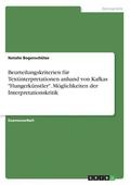 Beurteilungskriterien f�r Textinterpretationen anhand von Kafkas "Hungerk�nstler". M�glichkeiten der Interpretationskritik