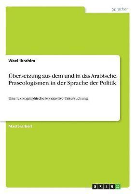 Wael Ibrahim - Übersetzung aus dem und in das Arabische. Phraseologismen in der Sprache der Politik, Häftad
