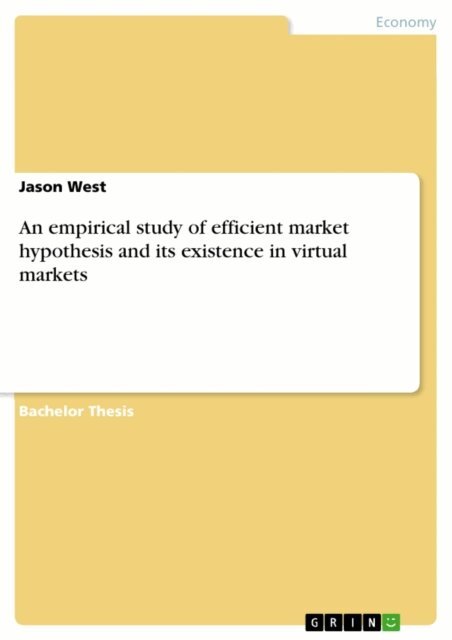 Jason West - empirical study of efficient market hypothesis and its existence in virtual markets, E-bok
