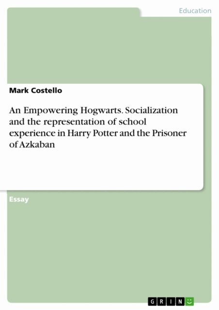 Mark Costello - Empowering Hogwarts. Socialization and the representation of school experience in Harry Potter and the Prisoner of Azkaban, E-bok