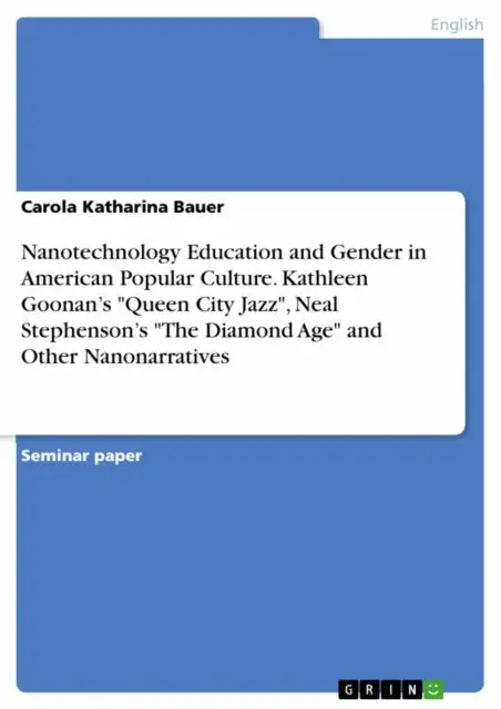 Carola Katharina Bauer - Nanotechnology Education and Gender in American Popular Culture. Kathleen Goonan's &quote;Queen City Jazz&quote;, Neal Stephenson's &quote;The Diamond Age&quote; and Other Nanonarratives, E-bok. Tillgänglighet: Lägg i varukorg
