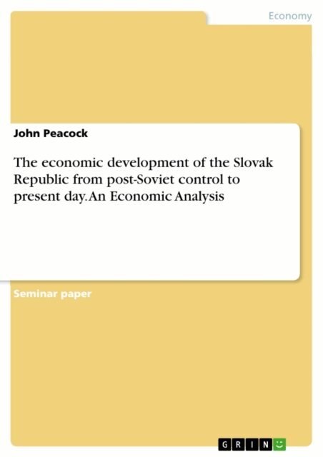John Peacock - economic development of the Slovak Republic from post-Soviet control to present day. An Economic Analysis, E-bok