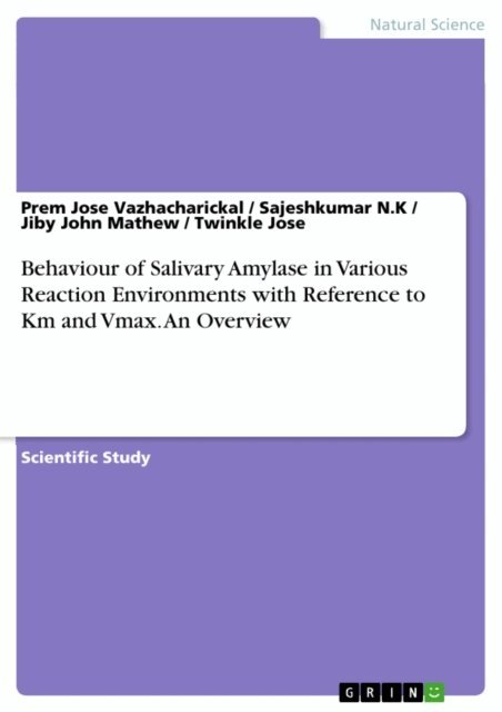 Twinkle Jose, Jiby John Mathew, Sajeshkumar N.K, Prem Jose Vazhacharickal - Behaviour of Salivary Amylase in Various Reaction Environments with Reference to Km and Vmax. An Overview, E-bok