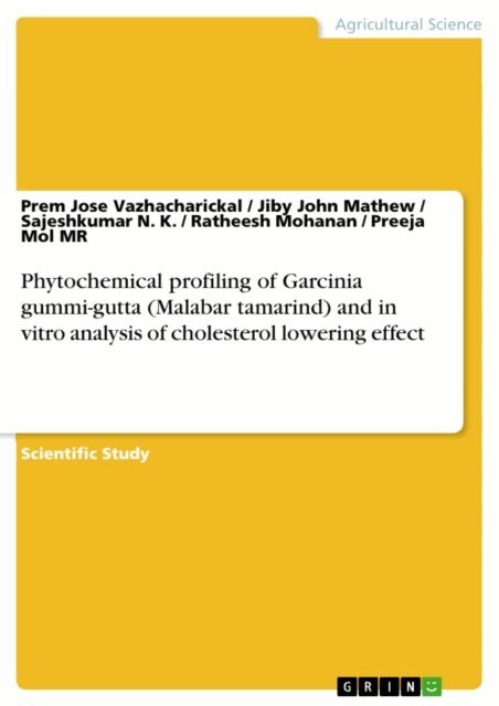 Preeja Mol MR, Ratheesh Mohanan, Sajeshkumar N. K., Jiby John Mathew, Prem Jose Vazhacharickal - Phytochemical profiling of Garcinia gummi-gutta (Malabar tamarind) and in vitro analysis of cholesterol lowering effect, E-bok
