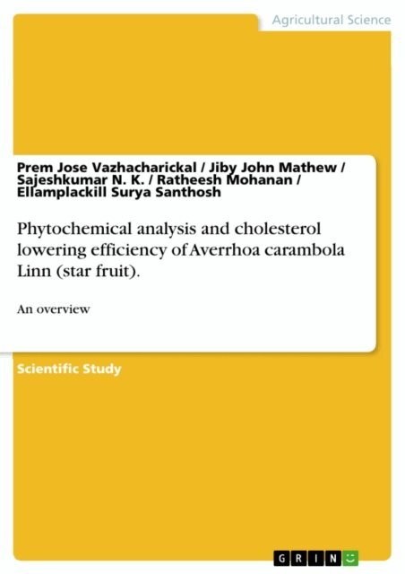 Ellamplackill Surya Santhosh, Ratheesh Mohanan, Sajeshkumar N. K., Jiby John Mathew, Prem Jose Vazhacharickal - Phytochemical analysis and cholesterol lowering efficiency of Averrhoa carambola Linn (star fruit)., E-bok