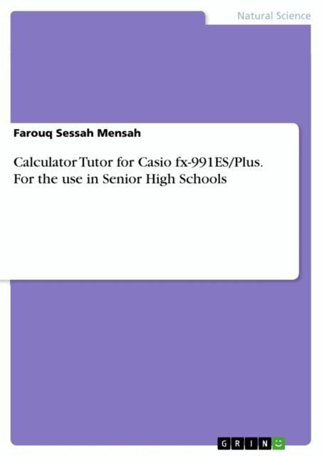 Farouq Sessah Mensah - Calculator Tutor for Casio fx-991ES/Plus. For the use in Senior High Schools, E-bok