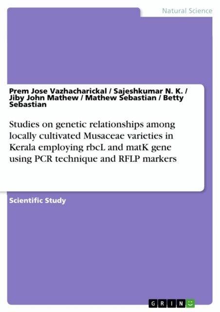 Betty Sebastian, Mathew Sebastian, Jiby John Mathew, Sajeshkumar N. K., Prem Jose Vazhacharickal - Studies on genetic relationships among locally cultivated Musaceae varieties in Kerala employing rbcL and matK gene using PCR technique and RFLP markers, E-bok