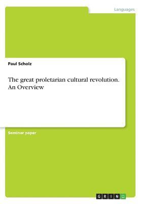 Paul Scholz - great proletarian cultural revolution. An Overview, Häftad. Tillgänglighet: Lägg i varukorg