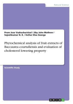 Jiby John Mathew, Prem Jose Vazhacharickal, Sajeshkumar N K - Phytochemical analysis of fruit extracts of Baccaurea courtallensis and evaluation of cholesterol lowering property, Häftad
