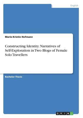 Marie-Kristin Hofmann - Constructing Identity. Narratives of Self-Exploration in Two Blogs of Female Solo Travellers, Häftad