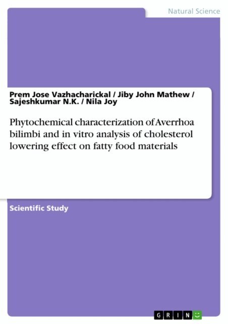 Nila Joy, Sajeshkumar N.K., Jiby John Mathew, Prem Jose Vazhacharickal - Phytochemical characterization of Averrhoa bilimbi and in vitro analysis of cholesterol lowering effect on fatty food materials, E-bok