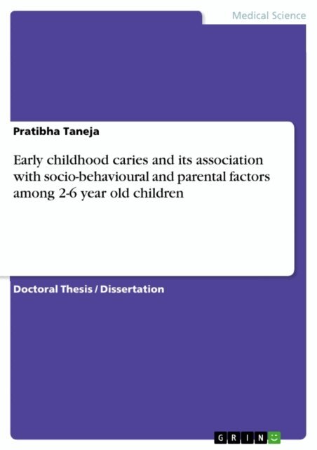 Pratibha Taneja - Early childhood caries and its association with socio-behavioural and parental factors among 2-6 year old children, E-bok