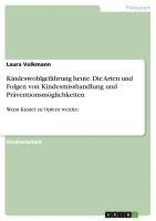 Laura Volkmann - Kindeswohlgefährung heute. Die Arten und Folgen von Kindesmisshandlung und Präventionsmöglichkeiten, Häftad