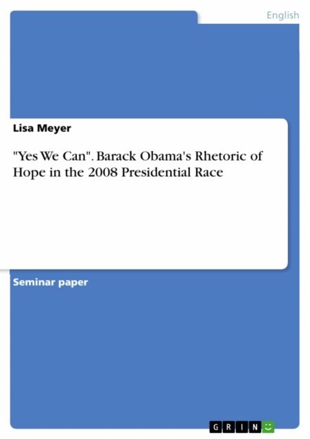 Lisa Meyer - &quote;Yes We Can&quote;. Barack Obama's Rhetoric of Hope in the 2008 Presidential Race, E-bok