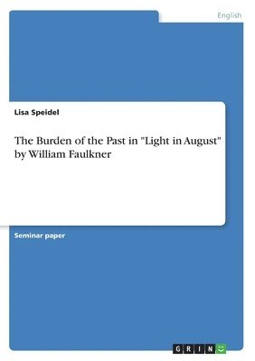 Lisa Speidel - Burden of the Past in "Light in August" by William Faulkner, Häftad. Tillgänglighet: Lägg i varukorg