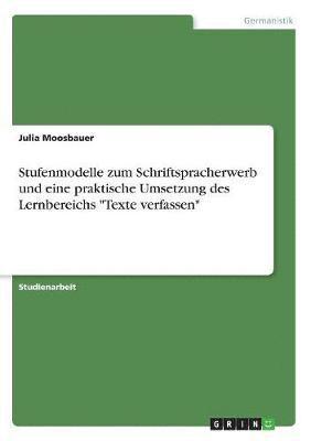 Julia Moosbauer - Stufenmodelle zum Schriftspracherwerb und eine praktische Umsetzung des Lernbereichs "Texte verfassen", Häftad